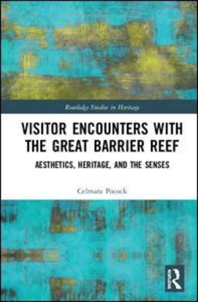 Cover for Celmara Pocock · Visitor Encounters with the Great Barrier Reef: Aesthetics, Heritage, and the Senses - Routledge Studies in Heritage (Hardcover Book) (2019)