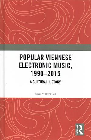 Cover for Ewa Mazierska · Popular Viennese Electronic Music, 1990–2015: A Cultural History (Hardcover bog) (2018)