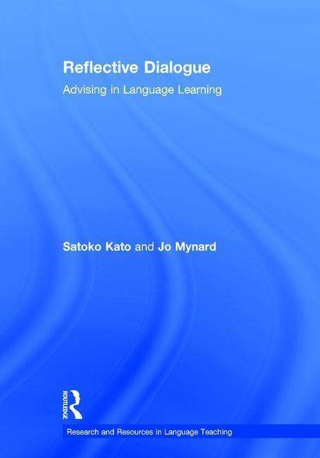 Cover for Kato, Satoko (Kanda University of International Studies, Japan) · Reflective Dialogue: Advising in Language Learning - Research and Resources in Language Teaching (Hardcover Book) (2015)