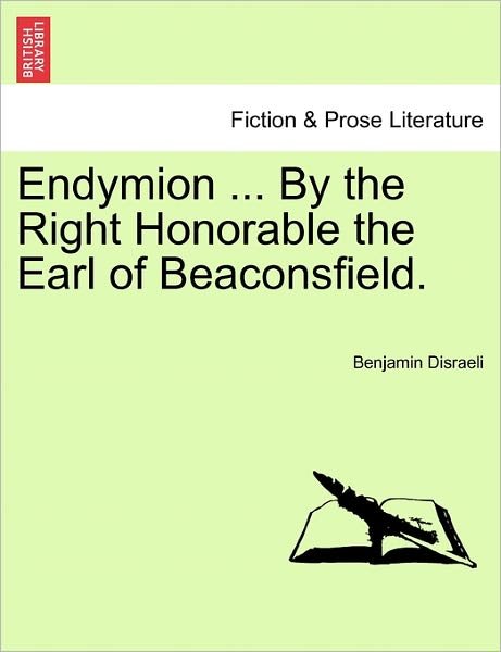 Cover for Benjamin Disraeli · Endymion ... by the Right Honorable the Earl of Beaconsfield. (Paperback Book) (2011)