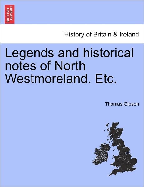 Cover for Thomas Gibson · Legends and Historical Notes of North Westmoreland. Etc. (Pocketbok) (2011)