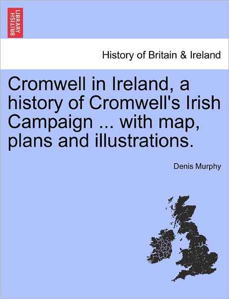 Cover for Denis Murphy · Cromwell in Ireland, a History of Cromwell's Irish Campaign ... with Map, Plans and Illustrations. (Paperback Book) (2011)