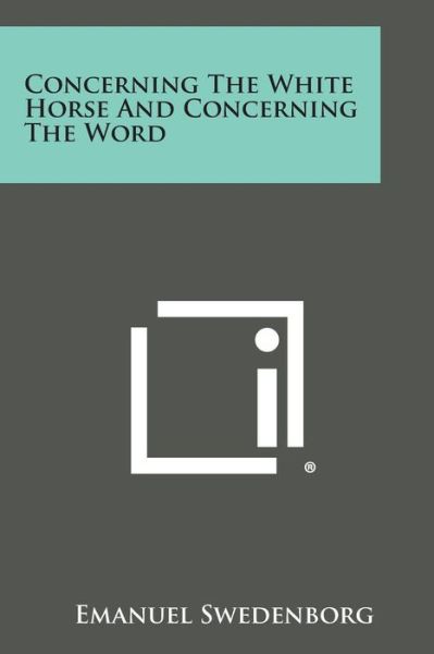 Cover for Emanuel Swedenborg · Concerning the White Horse and Concerning the Word (Paperback Book) (2013)