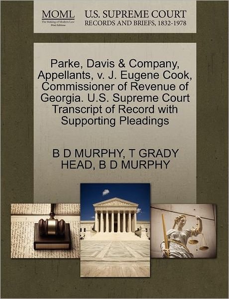 Cover for B D Murphy · Parke, Davis &amp; Company, Appellants, V. J. Eugene Cook, Commissioner of Revenue of Georgia. U.s. Supreme Court Transcript of Record with Supporting Ple (Paperback Book) (2011)