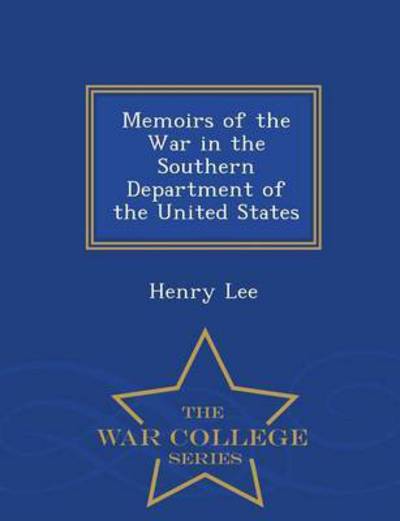 Cover for Henry Lee · Memoirs of the War in the Southern Department of the United States - War College Series (Paperback Book) (2015)