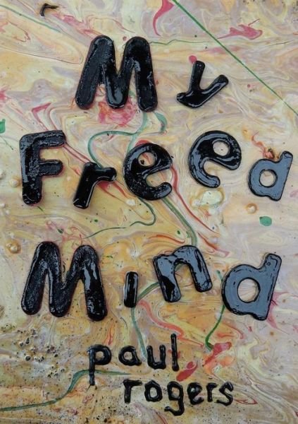 My Freed MInd - Paul Rogers - Books - lulu.com - 9781326053918 - July 23, 2015