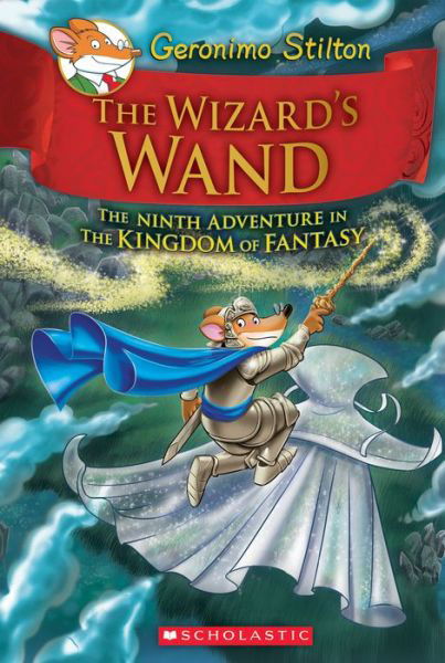 The Wizard's Wand (Geronimo Stilton and the Kingdom of Fantasy #9) - Geronimo Stilton and the Kingdom of Fantasy - Geronimo Stilton - Books - Scholastic Inc. - 9781338032918 - August 30, 2016