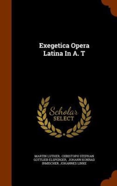 Cover for Martin Luther · Exegetica Opera Latina in A. T (Hardcover Book) (2015)