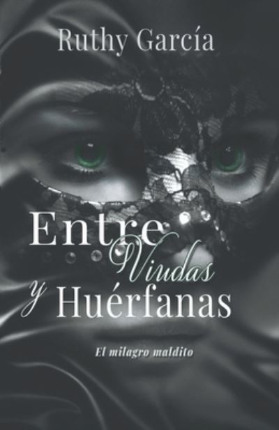 Entre Viudas Y Huerfanas - Ruthy García - Books - Draft2Digital - 9781393156918 - May 6, 2020