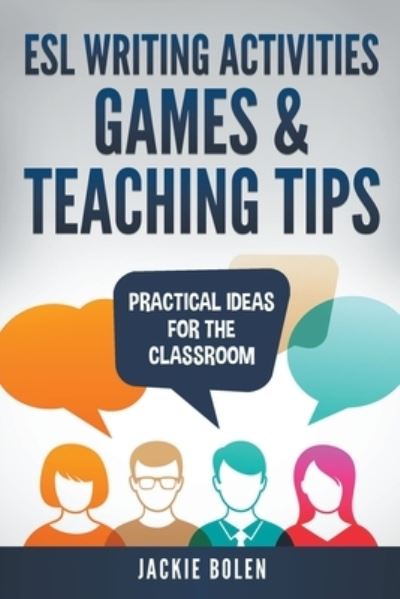 Cover for Jackie Bolen · ESL Writing Activities, Games &amp; Teaching Tips : Practical Ideas for the Classroom (Paperback Book) (2020)