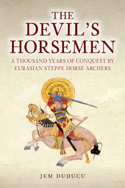 Cover for Jem Duducu · The Devil's Horsemen: A Thousand Years of Conquest by Eurasian Steppe Horse Archers (Hardcover Book) (2025)