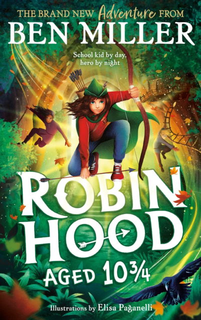 Cover for Ben Miller · Robin Hood Aged 10 3/4: The brand new adventure from the author of smash hit The Day I Fell Into a Fairytale (Inbunden Bok) (2024)