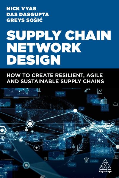 Cover for Vyas, Nick (Assistant Professor of Clinical Data Sciences and Operations) · Supply Chain Network Design: How to Create Resilient, Agile and Sustainable Supply Chains (Paperback Book) (2024)