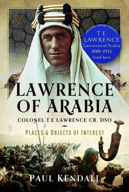 Cover for Paul Kendall · Lawrence of Arabia: Colonel T.E Lawrence CB, DSO – Places and Objects of Interest (Hardcover Book) (2024)