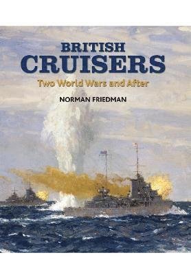 Cover for Norman Friedman · British Cruisers: Two World Wars and After (Paperback Book) (2022)