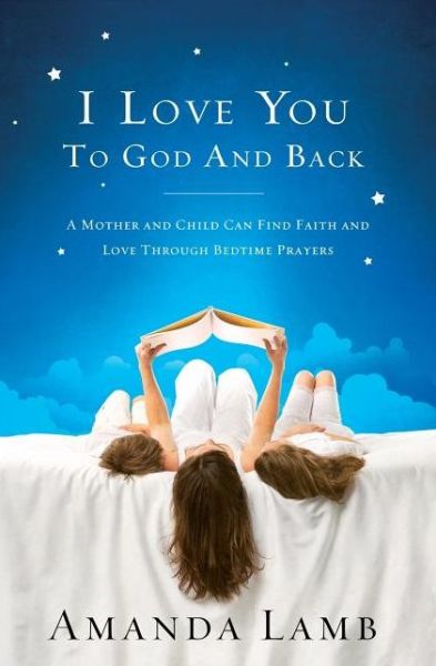 Cover for Amanda Lamb · I Love You to God and Back: a Mother and Child Can Find Faith and Love Through Bedtime Prayers (Taschenbuch) (2012)