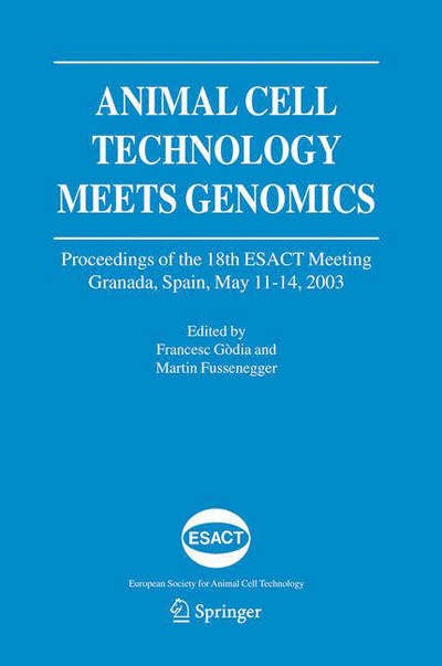 Cover for European Society of Animal Cell Technology · Animal Cell Technology Meets Genomics: Proceedings of the 18th ESACT Meeting. Granada, Spain, May 11-14, 2003 - ESACT Proceedings (Hardcover Book) [2005 edition] (2005)