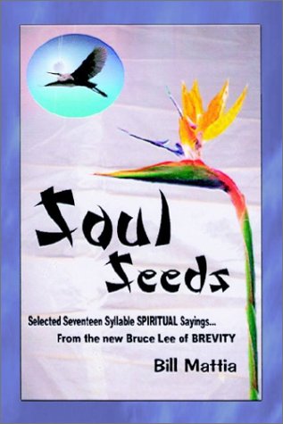 Cover for Bill Mattia · Soul Seeds: Selected 17 Syllable Spiritual Sayings (Paperback Book) (2002)