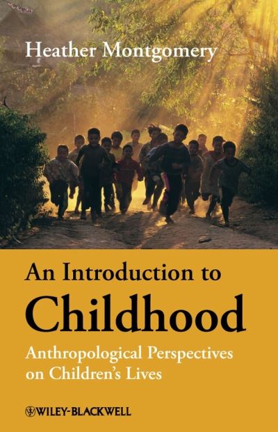 Cover for Montgomery, Heather (The Open University, UK) · An Introduction to Childhood: Anthropological Perspectives on Children's Lives (Hardcover Book) (2008)