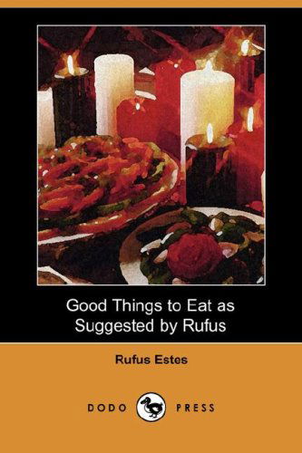 Cover for Rufus Estes · Good Things to Eat As Suggested by Rufus (Dodo Press) (Paperback Book) (2007)