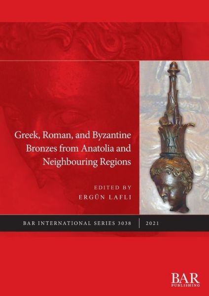 Cover for Ergün Lafli · Greek, Roman, and Byzantine Bronzes from Anatolia and Neighbouring Regions (Paperback Bog) (2021)