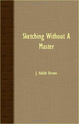 Cover for J. Hullah Brown · Sketching Without a Master (Paperback Book) (2007)