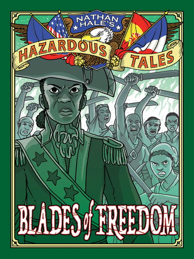 Cover for Nathan Hale · Blades of Freedom (Nathan Hale’s Hazardous Tales #10): A Tale of Haiti, Napoleon, and the Louisiana Purchase - Nathan Hale's Hazardous Tales (Inbunden Bok) (2020)