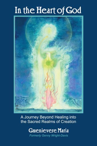 Cover for Gwenievere Maria · In the Heart of God: a Journey Beyond Healing into the Sacred Realms of Creation (Pocketbok) (2005)