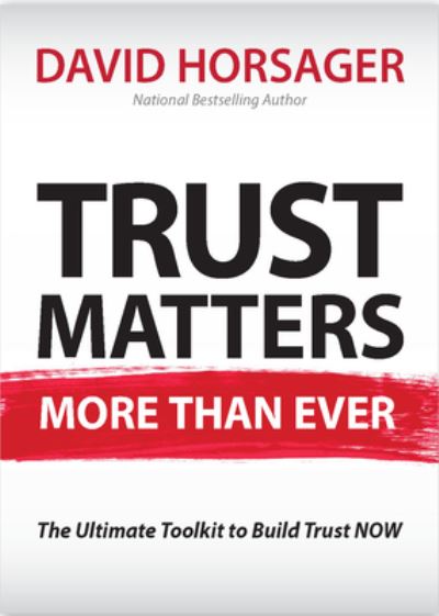 David Horsager · Trust Matters More Than Ever: 40 Proven Tools to Lead Better, Grow Faster & Build Trust Now! (Hardcover Book) (2024)