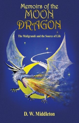 Cover for D. W. Middleton · Memoirs of the Moon Dragon: the Maligrandé and the Source of Life (Taschenbuch) (2012)
