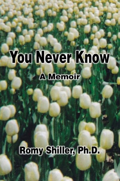 You never know - Romy Sara Shiller - Libros - Trafford - 9781425136918 - 8 de julio de 2008