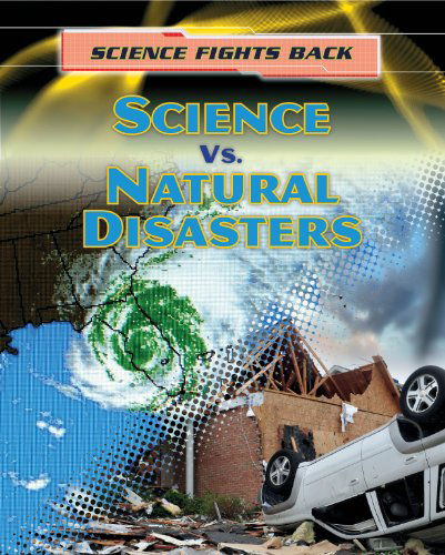 Science vs. Natural Disasters (Science Fights Back) - Angela Royston - Książki - Gareth Stevens Publishing - 9781433986918 - 16 stycznia 2013