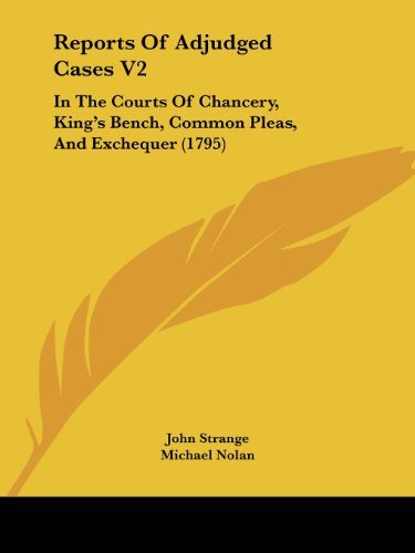 Cover for John Strange · Reports of Adjudged Cases V2: in the Courts of Chancery, King's Bench, Common Pleas, and Exchequer (1795) (Pocketbok) (2008)