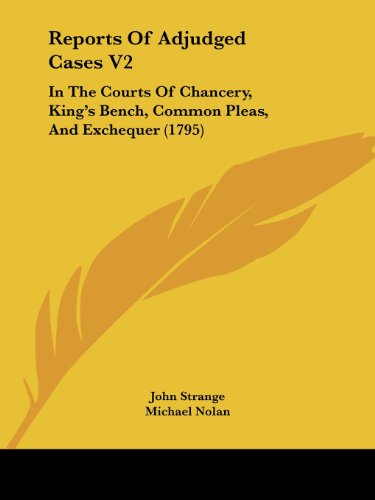 Cover for John Strange · Reports of Adjudged Cases V2: in the Courts of Chancery, King's Bench, Common Pleas, and Exchequer (1795) (Paperback Book) (2008)