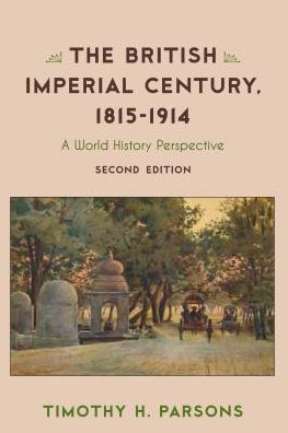 Cover for Timothy H. Parsons · The British Imperial Century, 1815–1914: A World History Perspective (Hardcover Book) [Second edition] (2019)