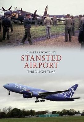 Cover for Charles Woodley · Stansted Airport Through Time - Through Time (Paperback Book) [UK edition] (2011)