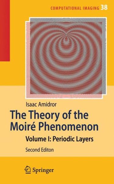 Cover for Isaac Amidror · The Theory of the Moire Phenomenon: Volume I: Periodic Layers - Computational Imaging and Vision (Pocketbok) [2nd ed. 2009 edition] (2014)