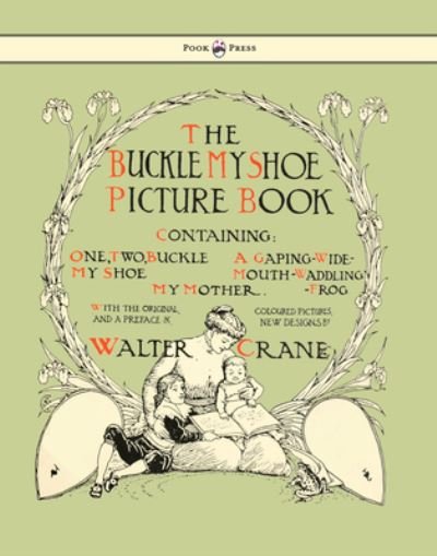 Cover for Walter Crane · Buckle My Shoe Picture Book - Containing One, Two, Buckle My Shoe, A Gaping-Wide-Mouth-Waddling Frog, My Mother (Inbunden Bok) (2011)