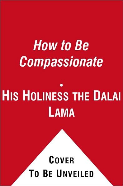 Cover for His Holiness the Dalai Lama · How to Be Compassionate: A Handbook for Creating Inner Peace and a Happier World (Taschenbuch) (2011)
