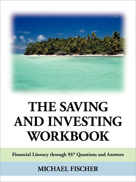 Cover for Michael Fischer · The Saving and Investing Workbook: Financial Literacy Through 937 Questions and Answers. (Pocketbok) (2010)