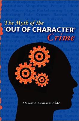 The Myth of the out of Character Crime - Stanton E Samenow Ph D - Livres - Createspace - 9781453632918 - 14 septembre 2010