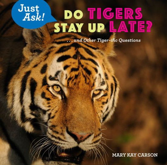 Cover for Mary Kay Carson · Do Tigers Stay Up Late?: ... and Other Tiger-ific Questions - Just Ask! (Inbunden Bok) (2019)