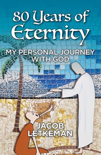 Cover for Letkeman Jacob · 80 Years of Eternity: My Personal Journey With God (Paperback Book) (2021)