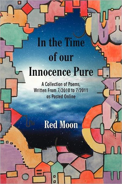 Cover for Red Moon · In the Time of Our Innocence Pure: a Collection of Poems, Written from 7/2010 to 7/2011 As Posted Online (Paperback Book) (2011)