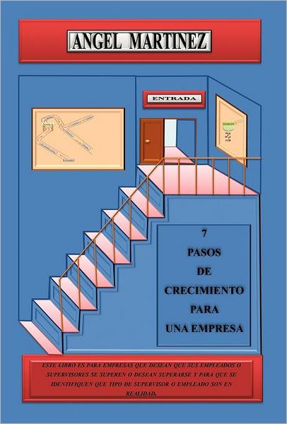 Cover for Angel Martinez · 7 Pasos De Crecimiento Para Una Empresa (Hardcover Book) [Spanish edition] (2012)