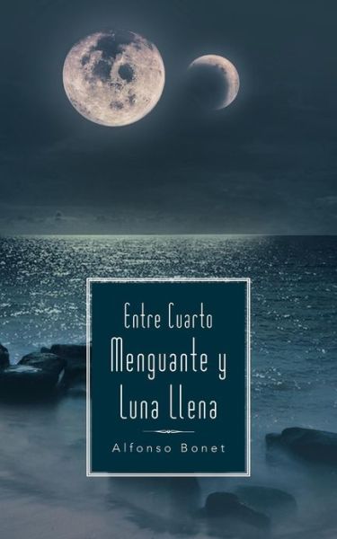 Cover for Alfonso Bonet · Entre Cuarto Menguante Y Luna Llena (Paperback Book) (2013)