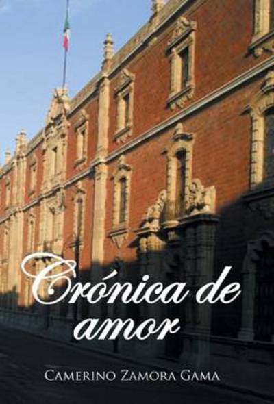 Cover for Camerino Zamora Gama · Cronica De Amor (Innbunden bok) (2014)