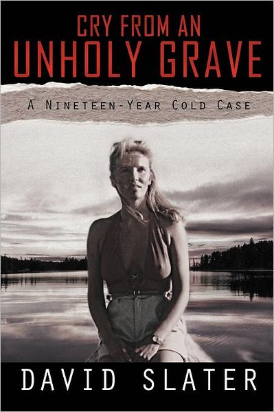 Cover for David Slater · Cry from an Unholy Grave: a Nineteen-year Cold Case (Paperback Book) (2012)