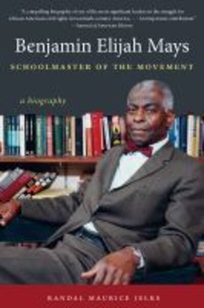 Cover for Randal Maurice Jelks · Benjamin Elijah Mays, Schoolmaster of the Movement: A Biography (Paperback Book) [New edition] (2014)