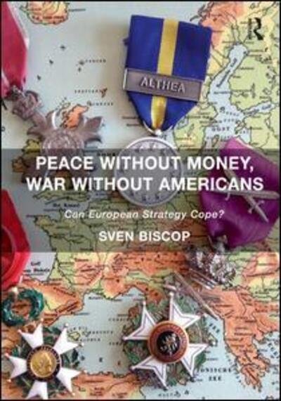Cover for Sven Biscop · Peace Without Money, War Without Americans: Can European Strategy Cope? (Paperback Book) [New edition] (2015)